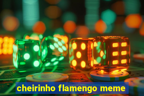 cheirinho flamengo meme